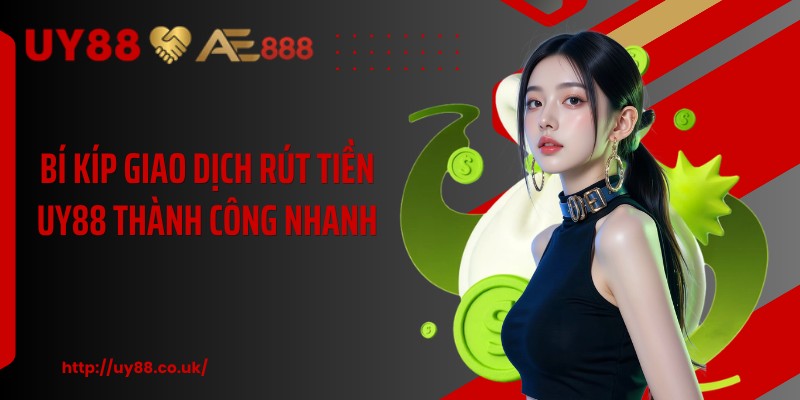 Bí kíp giao dịch rút tiền UY88 thành công nhanh