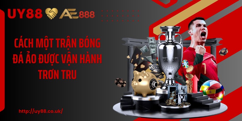 Cách một trận bóng đá ảo được vận hành trơn tru