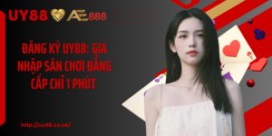 Đăng Ký UY88: Gia Nhập Sân Chơi Đẳng Cấp Chỉ 1 Phút 