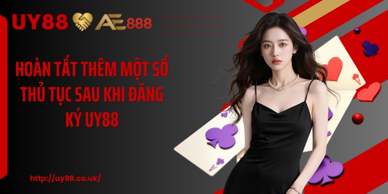 Hoàn tất thêm một số thủ tục sau khi đăng ký UY88