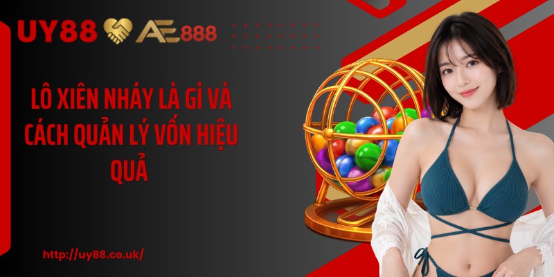 Lô xiên nháy là gì và cách quản lý vốn hiệu quả 