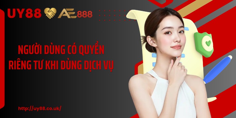 Người dùng có quyền riêng tư khi dùng dịch vụ